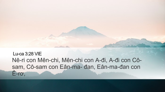 Lu-ca 3:28 VIE Desktop Wallpaper - Nê-ri con Mên-chi, Mên-chi con A-đi, A-đi - Desktop Bible Verse Wallpaper
