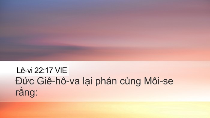 Lê-vi 22:17 VIE Desktop Wallpaper - Đức Giê-hô-va lại phán cùng Môi-se - Desktop Bible Verse Wallpaper