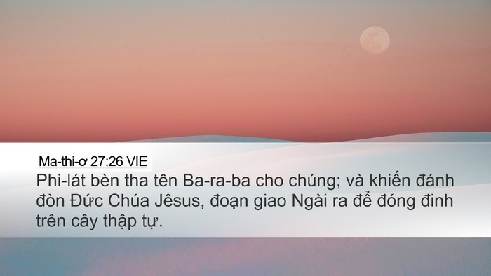 Ma-thi-ơ 27:26 VIE Desktop Wallpaper - Phi-lát bèn tha tên Ba-ra-ba cho chúng; và - Desktop Bible Verse Wallpaper
