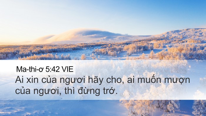 Ma-thi-ơ 5:42 VIE Desktop Wallpaper - Ai xin của ngươi hãy cho, ai muốn mượn - Desktop Bible Verse Wallpaper