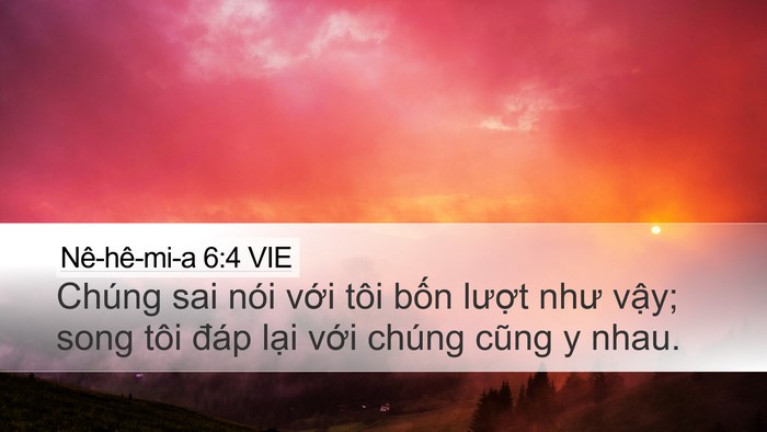 Nê-hê-mi-a 6:4 VIE Desktop Wallpaper - Chúng sai nói với tôi bốn lượt như - Desktop Bible Verse Wallpaper