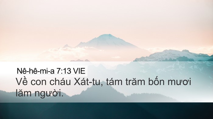Nê-hê-mi-a 7:13 VIE Desktop Wallpaper - Về con cháu Xát-tu, tám trăm bốn mươi - Desktop Bible Verse Wallpaper
