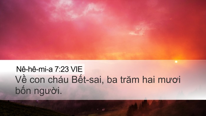 Nê-hê-mi-a 7:23 VIE Desktop Wallpaper - Về con cháu Bết-sai, ba trăm hai mươi - Desktop Bible Verse Wallpaper