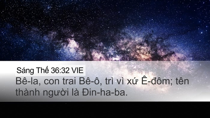 Sáng Thế 36:32 VIE Desktop Wallpaper - Bê-la, con trai Bê-ô, trì vì xứ Ê-đôm; - Desktop Bible Verse Wallpaper