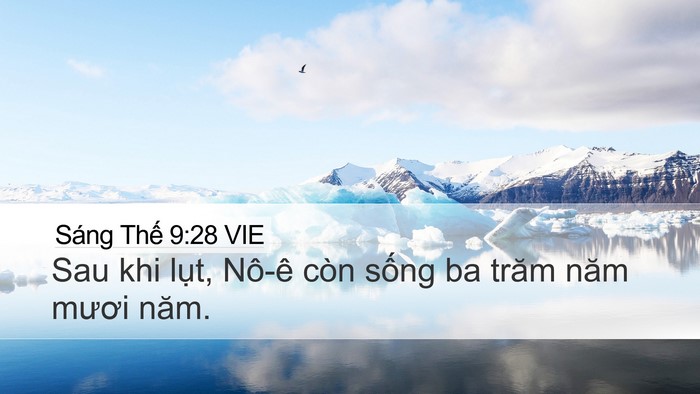 Sáng Thế 9:28 VIE Desktop Wallpaper - Sau khi lụt, Nô-ê còn sống ba trăm năm - Desktop Bible Verse Wallpaper