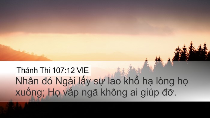 Thánh Thi 107:12 VIE Desktop Wallpaper - Nhân đó Ngài lấy sự lao khổ hạ lòng - Desktop Bible Verse Wallpaper