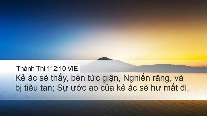 Thánh Thi 112:10 VIE Desktop Wallpaper - Kẻ ác sẽ thấy, bèn tức giận, Nghiến - Desktop Bible Verse Wallpaper