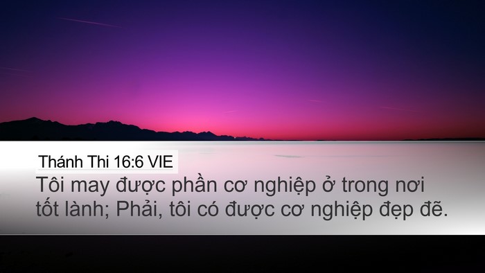 Thánh Thi 16:6 VIE Desktop Wallpaper - Tôi may được phần cơ nghiệp ở trong - Desktop Bible Verse Wallpaper