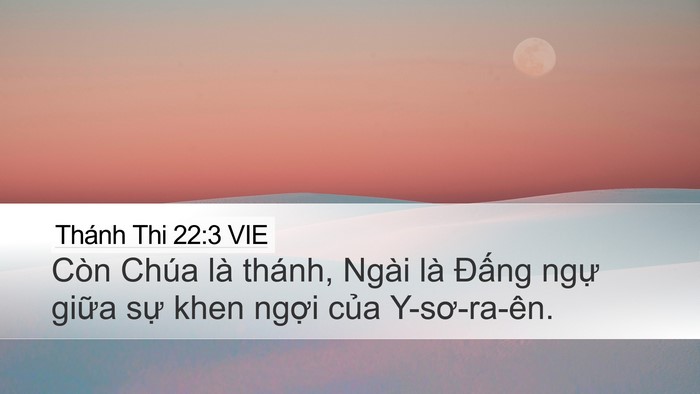 Thánh Thi 22:3 VIE Desktop Wallpaper - Còn Chúa là thánh, Ngài là Đấng ngự - Desktop Bible Verse Wallpaper