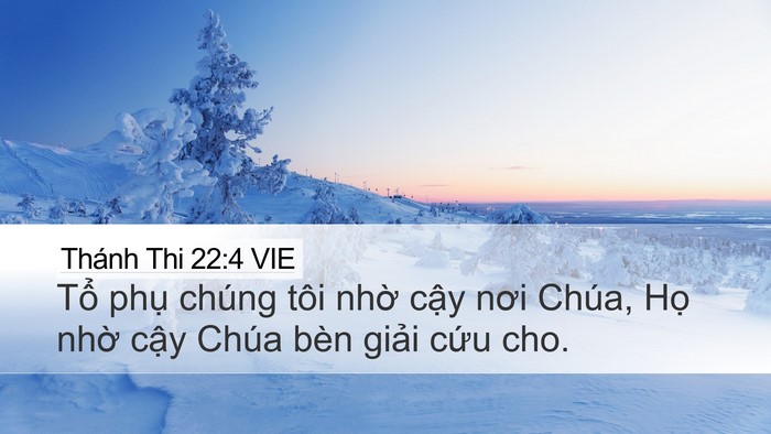 Thánh Thi 22:4 VIE Desktop Wallpaper - Tổ phụ chúng tôi nhờ cậy nơi Chúa, - Desktop Bible Verse Wallpaper