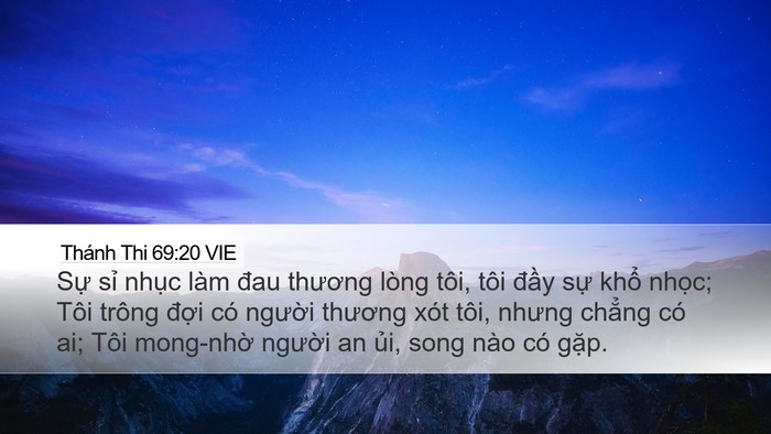 Thánh Thi 69:20 VIE Desktop Wallpaper - Sự sỉ nhục làm đau thương lòng tôi, - Desktop Bible Verse Wallpaper