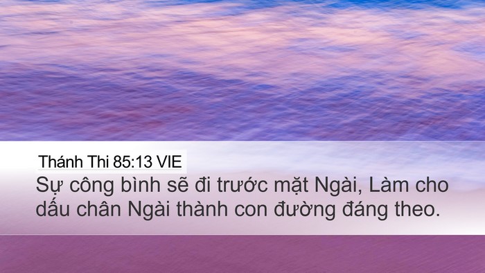 Thánh Thi 85:13 VIE Desktop Wallpaper - Sự công bình sẽ đi trước mặt Ngài, - Desktop Bible Verse Wallpaper