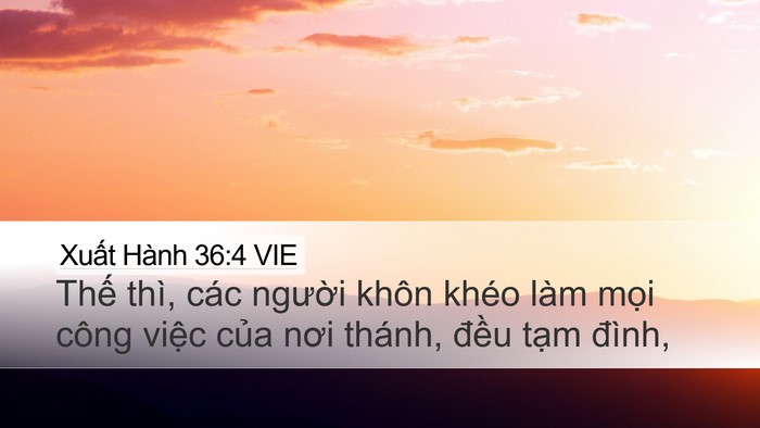 Xuất Hành 36:4 VIE Desktop Wallpaper - Thế thì, các người khôn khéo làm mọi - Desktop Bible Verse Wallpaper