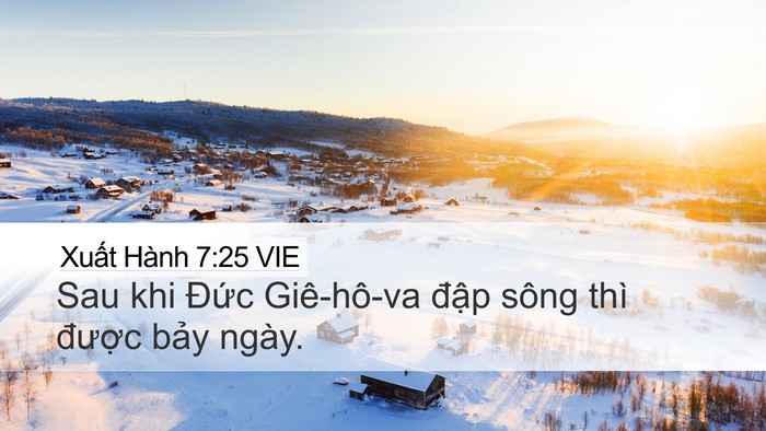 Xuất Hành 7:25 VIE Desktop Wallpaper - Sau khi Đức Giê-hô-va đập sông thì - Desktop Bible Verse Wallpaper