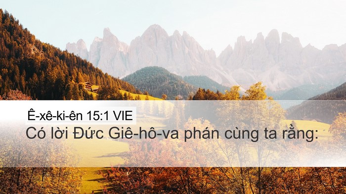 Ê-xê-ki-ên 15:1 VIE Desktop Wallpaper - Có lời Đức Giê-hô-va phán cùng ta - Desktop Bible Verse Wallpaper