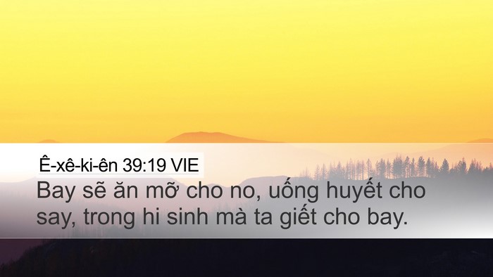 Ê-xê-ki-ên 39:19 VIE Desktop Wallpaper - Bay sẽ ăn mỡ cho no, uống huyết cho say, - Desktop Bible Verse Wallpaper