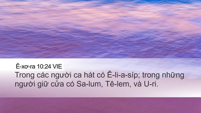 Ê-xơ-ra 10:24 VIE Desktop Wallpaper - Trong các người ca hát có Ê-li-a-síp; - Desktop Bible Verse Wallpaper