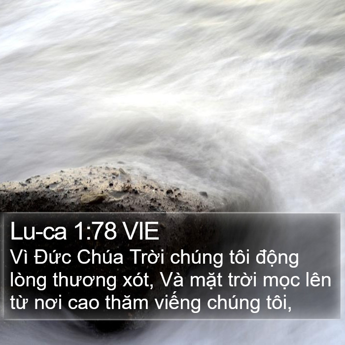 Lu-ca 1:78 VIE - Vì Đức Chúa Trời chúng tôi động lòng
