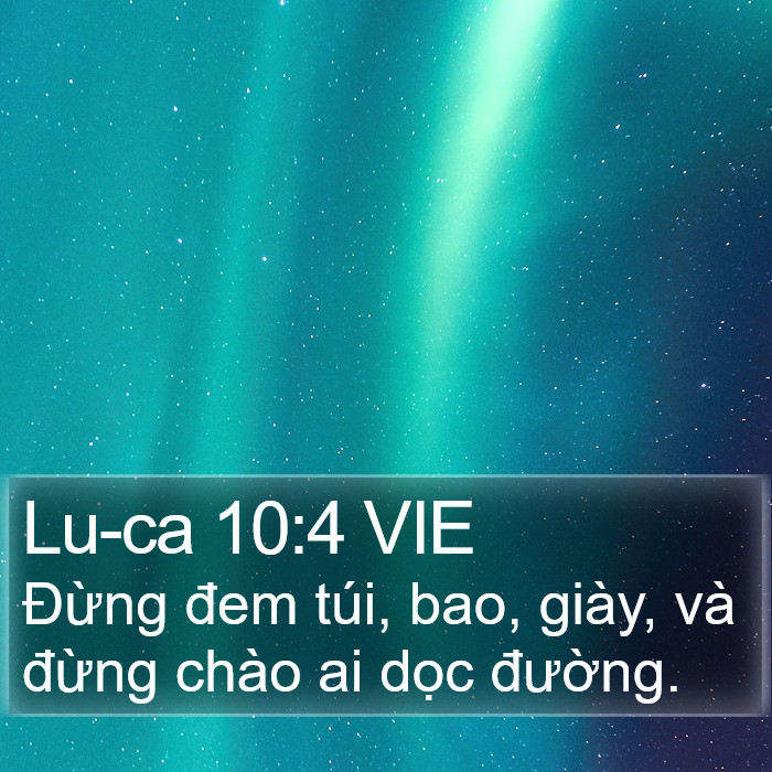 Lu-ca 10:4 VIE - Đừng đem túi, bao, giày, và đừng chào