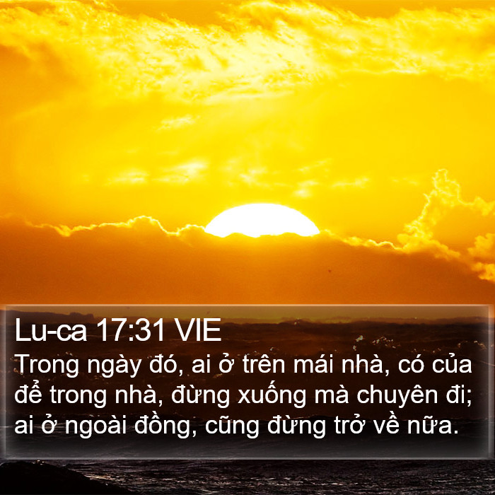 Lu-ca 17:31 VIE - Trong ngày đó, ai ở trên mái nhà, có