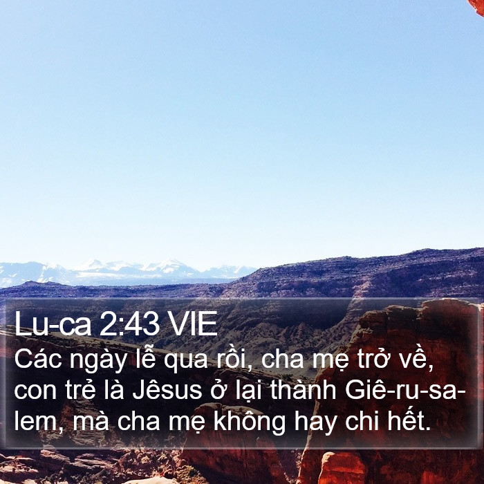 Lu-ca 2:43 VIE - Các ngày lễ qua rồi, cha mẹ trở về,