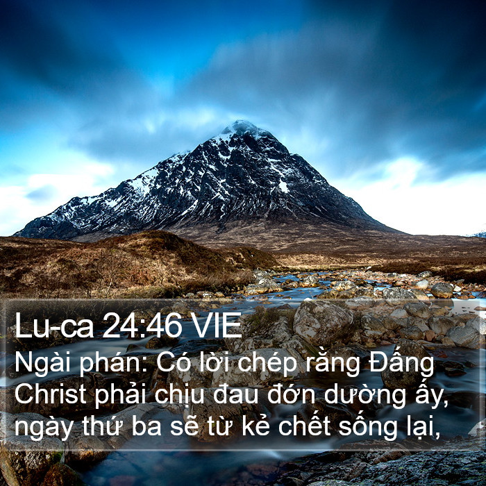Lu-ca 24:46 VIE - Ngài phán: Có lời chép rằng Đấng