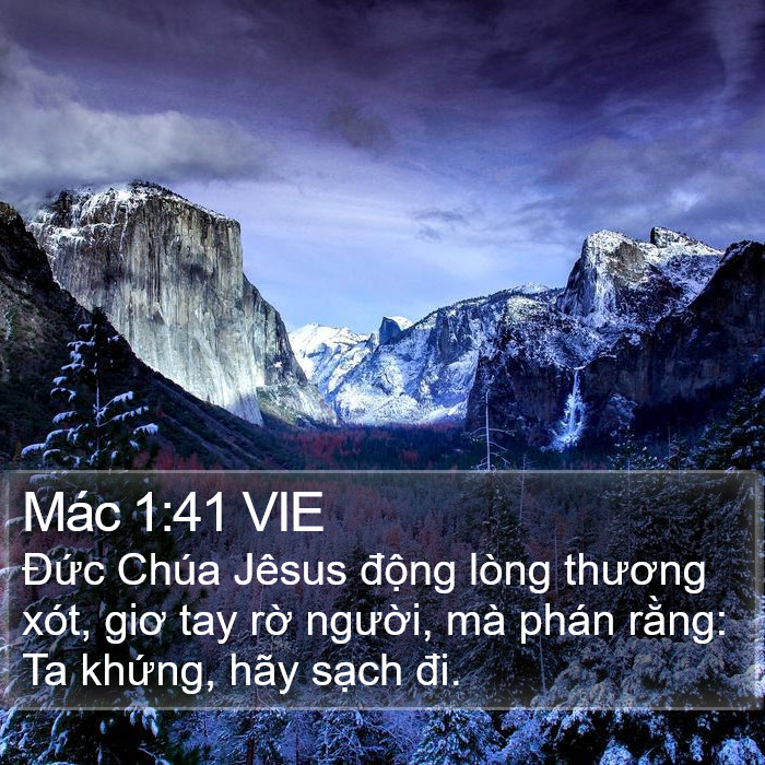 Mác 1:41 VIE - Đức Chúa Jêsus động lòng thương xót,