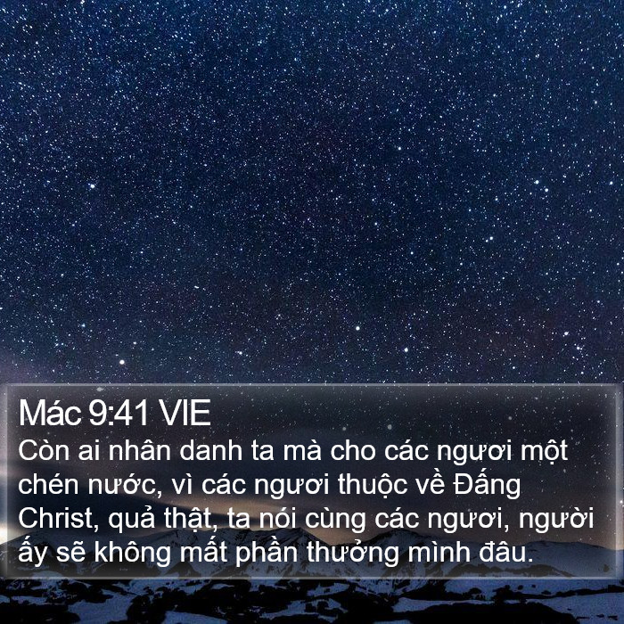 Mác 9:41 VIE - Còn ai nhân danh ta mà cho các ngươi một