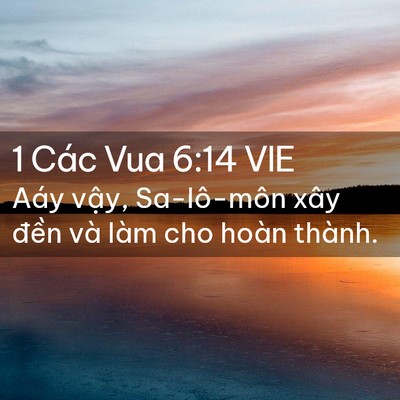Picture 02 - 1 Các Vua 6:14 VIE - Aáy vậy, Sa-lô-môn xây đền và làm cho - Bible Verse Picture