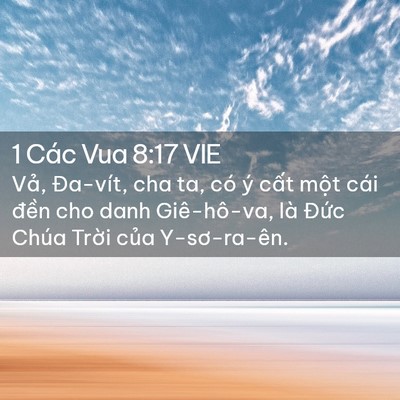 Picture 02 - 1 Các Vua 8:17 VIE - Vả, Đa-vít, cha ta, có ý cất một cái - Bible Verse Picture