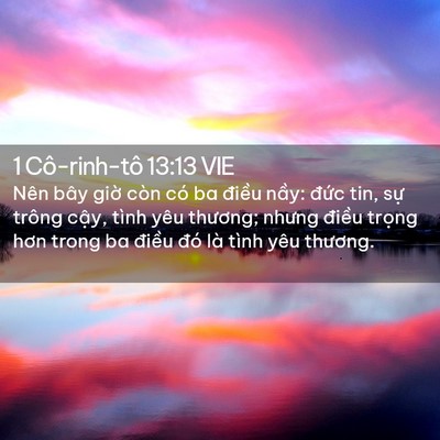 Picture 02 - 1 Cô-rinh-tô 13:13 VIE - Nên bây giờ còn có ba điều nầy: đức - Bible Verse Picture