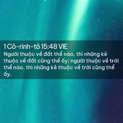 Picture 02 - 1 Cô-rinh-tô 15:48 VIE - Người thuộc về đất thể nào, thì - Bible Verse Picture