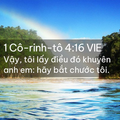 Picture 02 - 1 Cô-rinh-tô 4:16 VIE - Vậy, tôi lấy điều đó khuyên anh em: - Bible Verse Picture