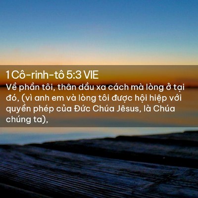 Picture 02 - 1 Cô-rinh-tô 5:3 VIE - Về phần tôi, thân dầu xa cách mà lòng - Bible Verse Picture