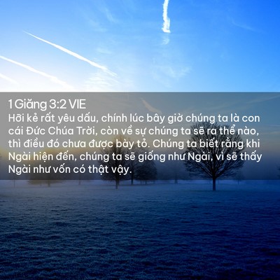 Picture 02 - 1 Giăng 3:2 VIE - Hỡi kẻ rất yêu dấu, chính lúc bây - Bible Verse Picture