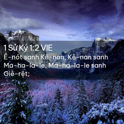 Picture 02 - 1 Sử Ký 1:2 VIE - Ê-nót sanh Kê-nan, Kê-nan sanh Ma-ha-la-le, - Bible Verse Picture
