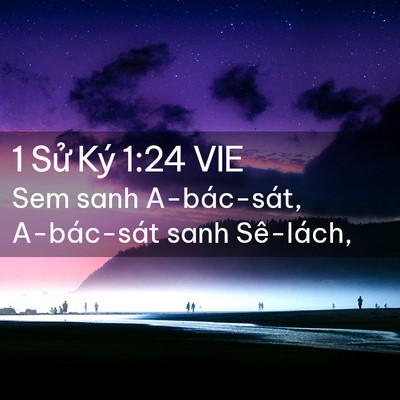 Picture 02 - 1 Sử Ký 1:24 VIE - Sem sanh A-bác-sát, A-bác-sát sanh - Bible Verse Picture