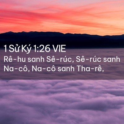 Picture 02 - 1 Sử Ký 1:26 VIE - Rê-hu sanh Sê-rúc, Sê-rúc sanh Na-cô, - Bible Verse Picture