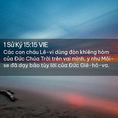 Picture 02 - 1 Sử Ký 15:15 VIE - Các con cháu Lê-vi dùng đòn khiêng hòm - Bible Verse Picture