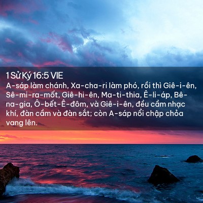 Picture 02 - 1 Sử Ký 16:5 VIE - A-sáp làm chánh, Xa-cha-ri làm phó, rồi - Bible Verse Picture