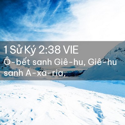 Picture 02 - 1 Sử Ký 2:38 VIE - Ô-bết sanh Giê-hu, Giê-hu sanh - Bible Verse Picture