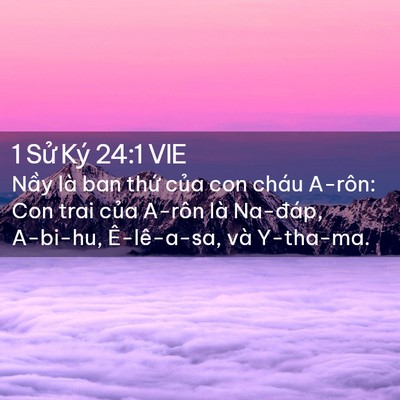 Picture 02 - 1 Sử Ký 24:1 VIE - Nầy là ban thứ của con cháu A-rôn: Con - Bible Verse Picture
