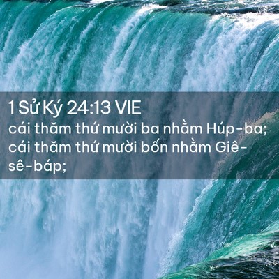 Picture 02 - 1 Sử Ký 24:13 VIE - cái thăm thứ mười ba nhằm Húp-ba; cái - Bible Verse Picture