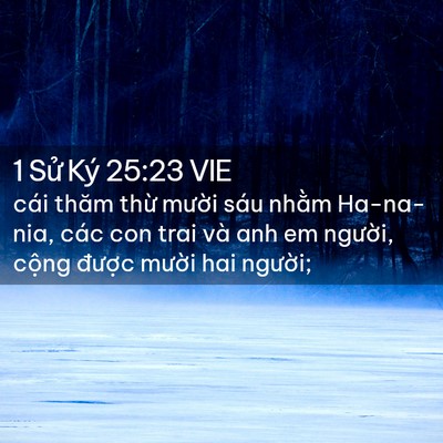Picture 02 - 1 Sử Ký 25:23 VIE - cái thăm thừ mười sáu nhằm Ha-na-nia, - Bible Verse Picture