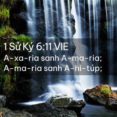Picture 02 - 1 Sử Ký 6:11 VIE - A-xa-ria sanh A-ma-ria; A-ma-ria sanh - Bible Verse Picture