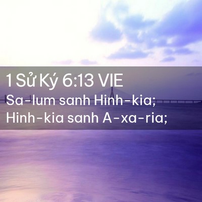 Picture 02 - 1 Sử Ký 6:13 VIE - Sa-lum sanh Hinh-kia; Hinh-kia sanh - Bible Verse Picture