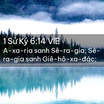 Picture 02 - 1 Sử Ký 6:14 VIE - A-xa-ria sanh Sê-ra-gia; Sê-ra-gia sanh - Bible Verse Picture