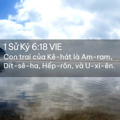 Picture 02 - 1 Sử Ký 6:18 VIE - Con trai của Kê-hát là Am-ram, Dít-sê-ha, - Bible Verse Picture