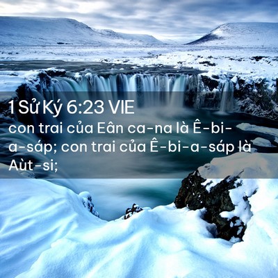 Picture 02 - 1 Sử Ký 6:23 VIE - con trai của Eân ca-na là Ê-bi-a-sáp; con - Bible Verse Picture