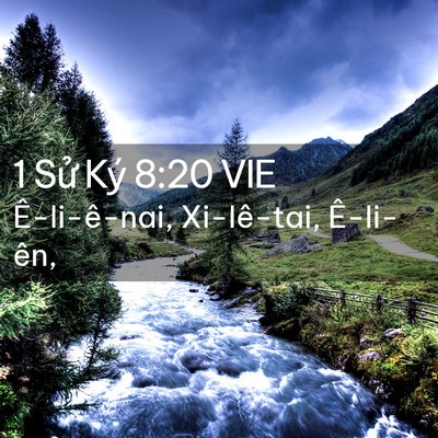 Picture 02 - 1 Sử Ký 8:20 VIE - Ê-li-ê-nai, Xi-lê-tai, - Bible Verse Picture